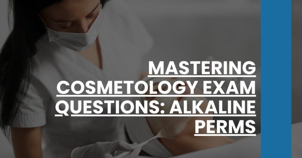 Mastering Cosmetology Exam Questions Alkaline Perms Feature Image