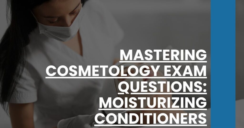 Mastering Cosmetology Exam Questions Moisturizing Conditioners Feature Image